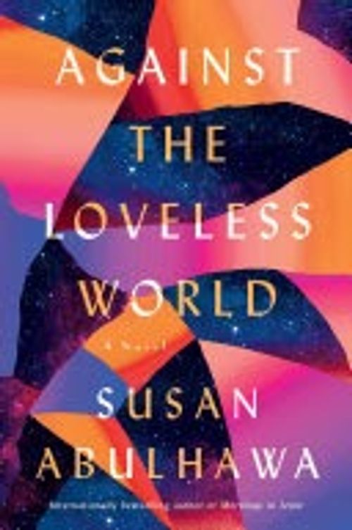 Front cover of Against the Loveless World: A Novel